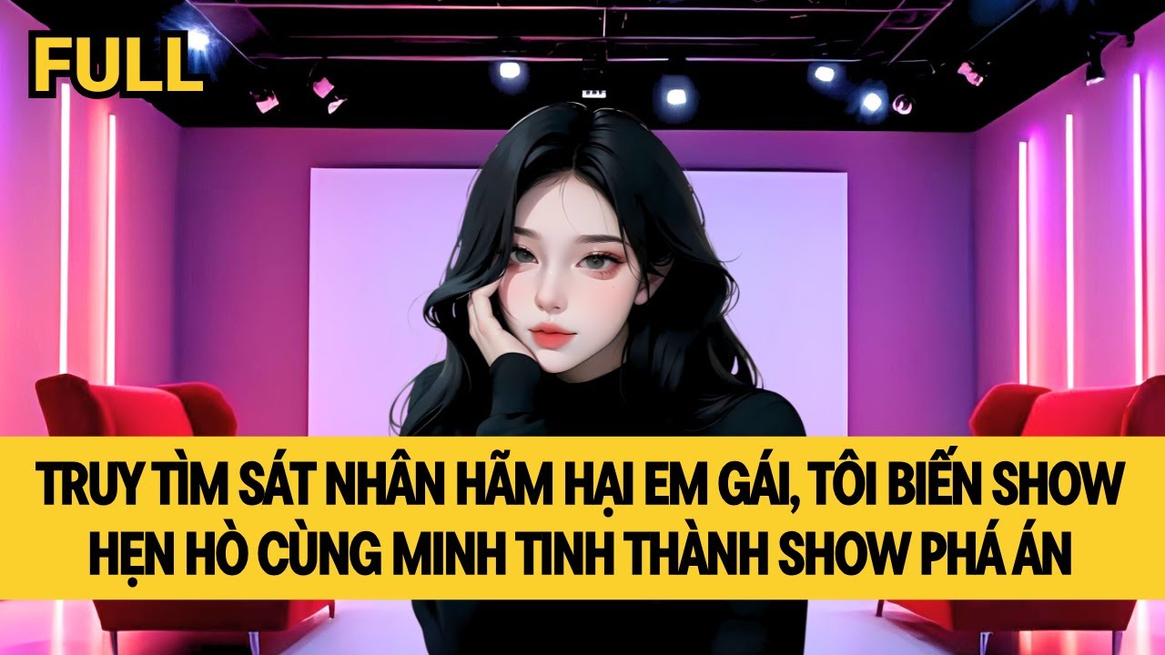[FULL] TÔI BIẾN SHOW HẸN HÒ THÀNH SHOW THỰC TẾ PHÁ ÁN