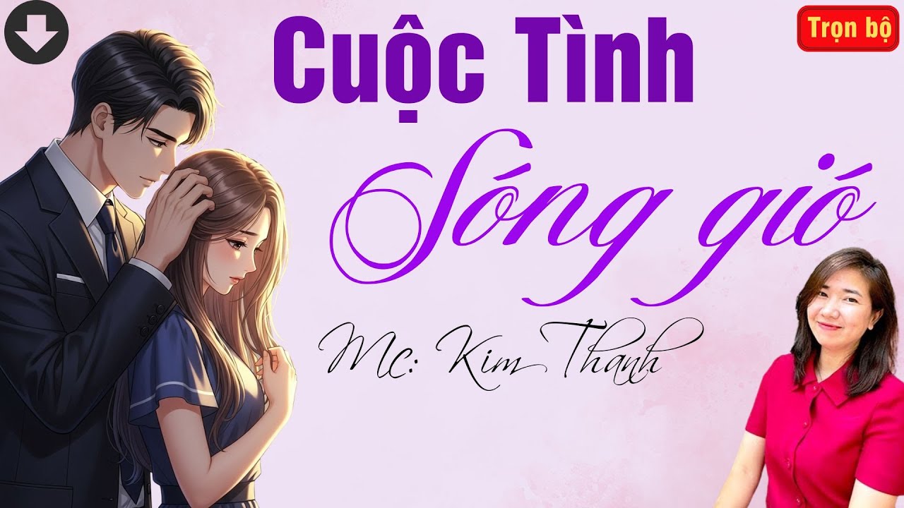 TRUYỆN HAY RADIO: CUỘC TÌNH SÓNG GIÓ | TỔNG HỢP TRUYỆN HAY MC KIM THANH DIỄN ĐỌC.