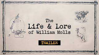 THE LIFE &amp; LORE OF WILLIAM MOLLS | Trailer, legacy of a hunter, trapper, farmer, conservationist