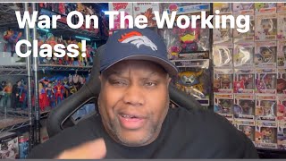 There’s A War On The Working Class