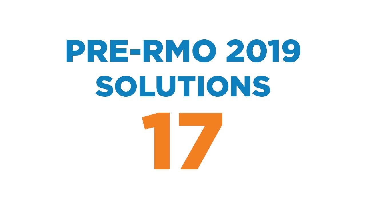 Narayana Expert Series: Pre RMO 2019 Solutions - Question 17