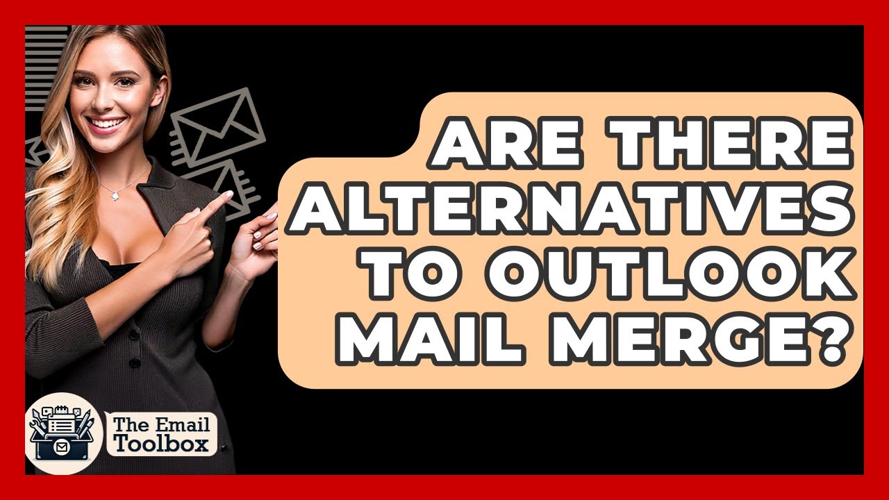 Are There Alternatives To Outlook Mail Merge? - TheEmailToolbox.com