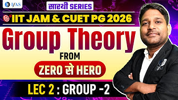 Groups In Group Theory IIT JAM | CUET PG Mathematics 2026 | Zero Se Hero | Lec-2 | IFAS