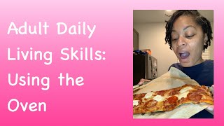 Adult Daily Living Skills: Using the Oven