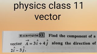 Find the component of a vector A= 3i+ 4j along the direction of 2i - 3j  #neet2023 #class11physics