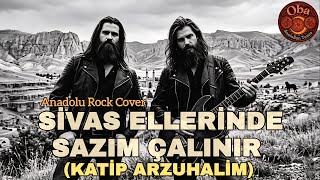 Sivas Ellerinde Sazım Çalınır (Katip Arzuhalim) Oba Psychedelic Anatolian Rock Cover