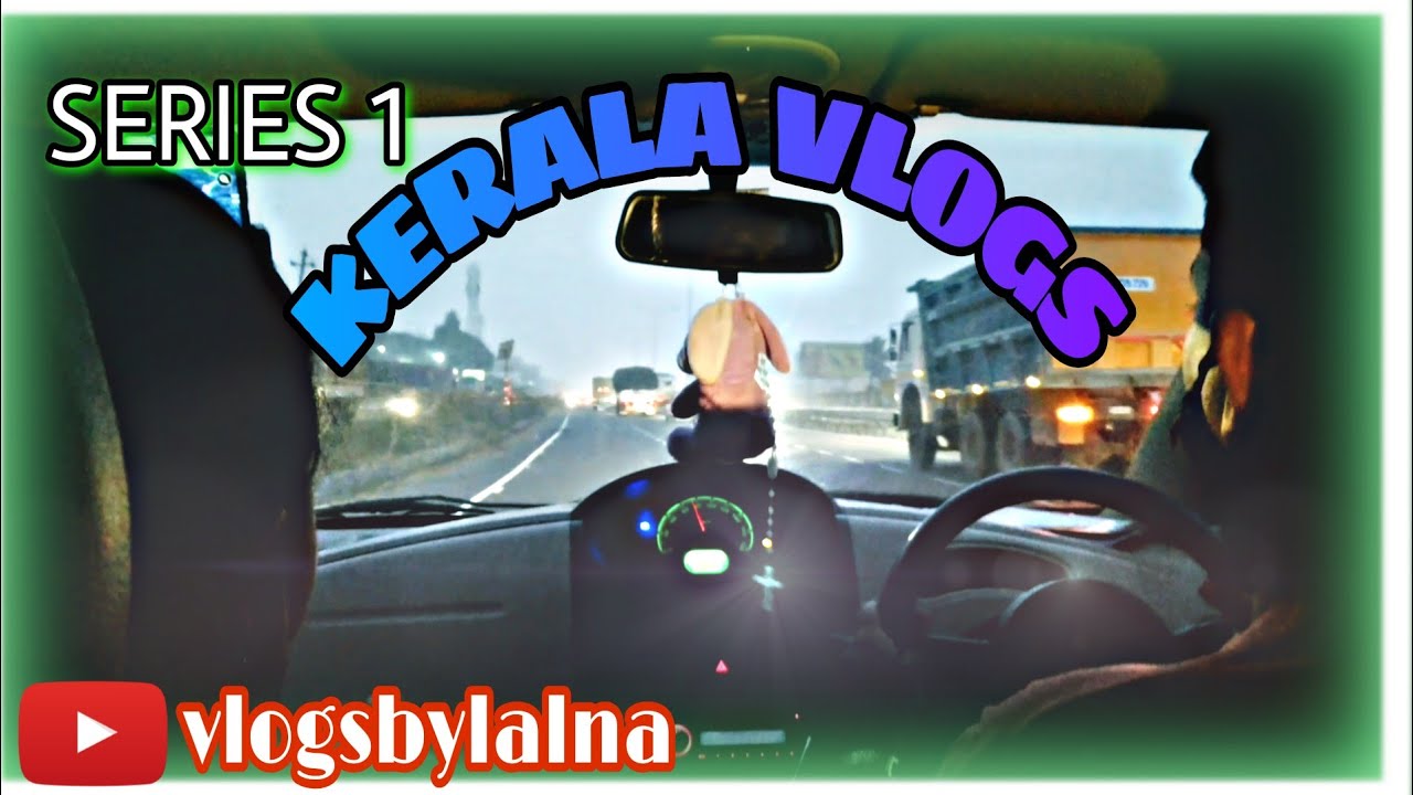 Kerala Vlogs - Series 1 || 1st Time Long Drive By Car ||