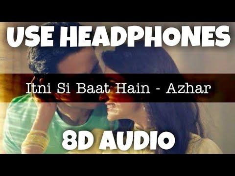 Itni Si Baat Hain - Azhar | ARIJIT SINGH , ANTARA MITRA | 8D Audio - U Music Tuber 🎧
