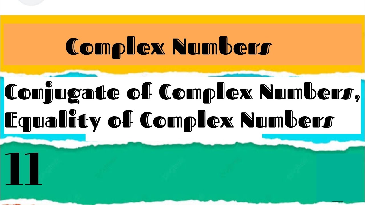 Definition of Complex numbers | Conjugate of complex numbers | Equality of Complex numbers 