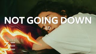EZI - Not Going Down (Lyrics)
