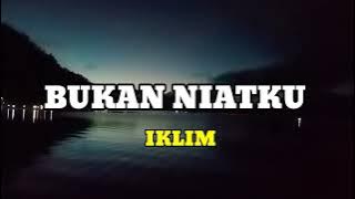 LIRIK LAGU MALAYSIA BUKAN NIATKU- IKLIM || LAGU VIRAL TERBARU