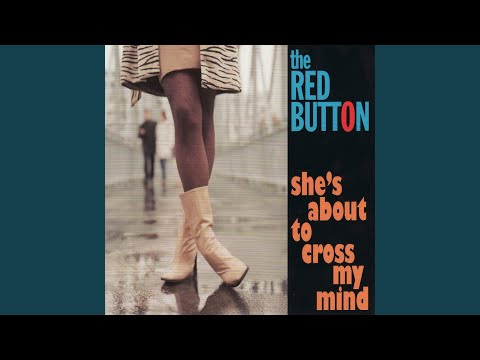 The Red Button — She's About To Cross My Mind