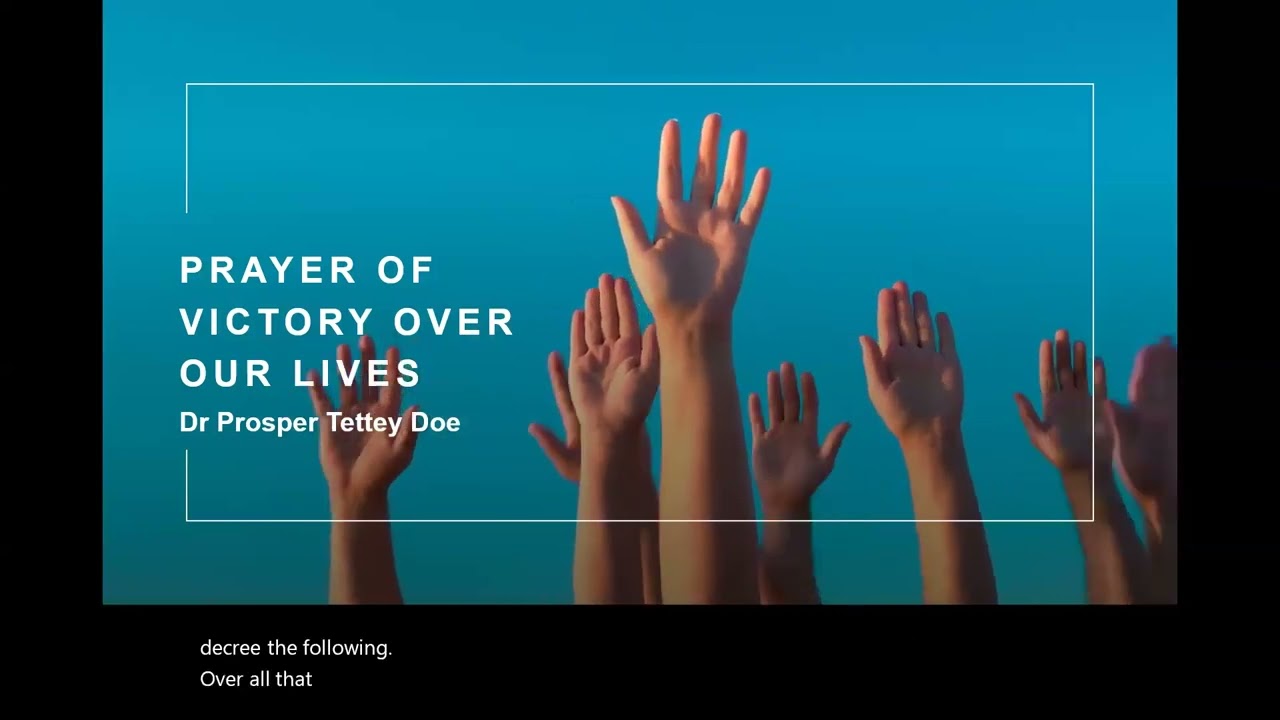 Prayer of Victory over our lives. Dr Prosper Tettey Doe