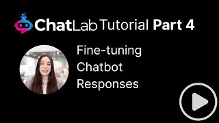 Information ChatLab Tutorial - Part 4 - Fine-tuning Chatbot Responses Update