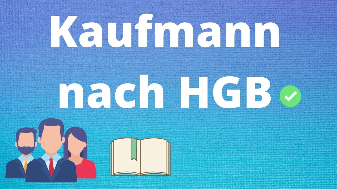 Update New Kaufmann nach HGB - Kaufmannseigenschaften: Formkaufmann, Istkaufmann und Kannkaufmann