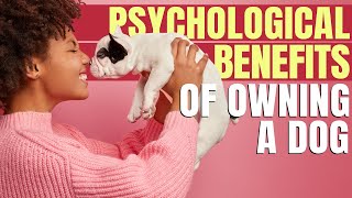 10 Psychological Benefits Of Owning A Dog