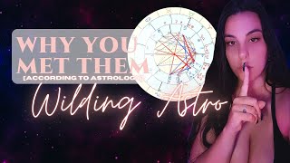 How To Know WHY You Met Them Using Astrology | inc Twin Flame & Soulmate Signs | Wilding Astro 🌙🔮💫