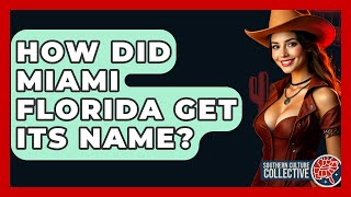 How Did Miami Florida Get Its Name Southern Culture Collective