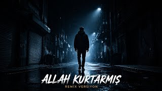 Allah Kurtarmış (Remix Versiyon)