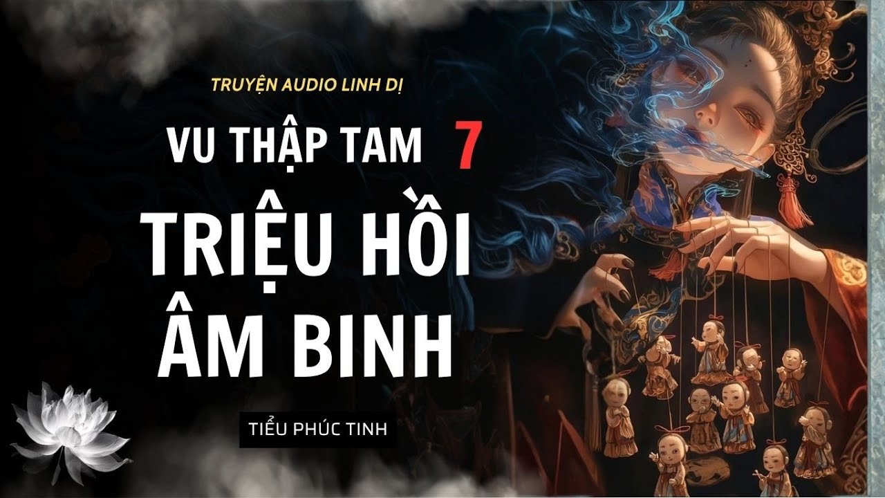 [Truyện Linh Dị ] TRIỆU HỒI ÂM BINH | VU THẬP TAM 7 | Tiểu Phúc Tinh