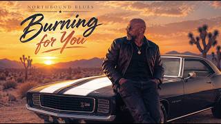 Burning for you   Northbound Blues