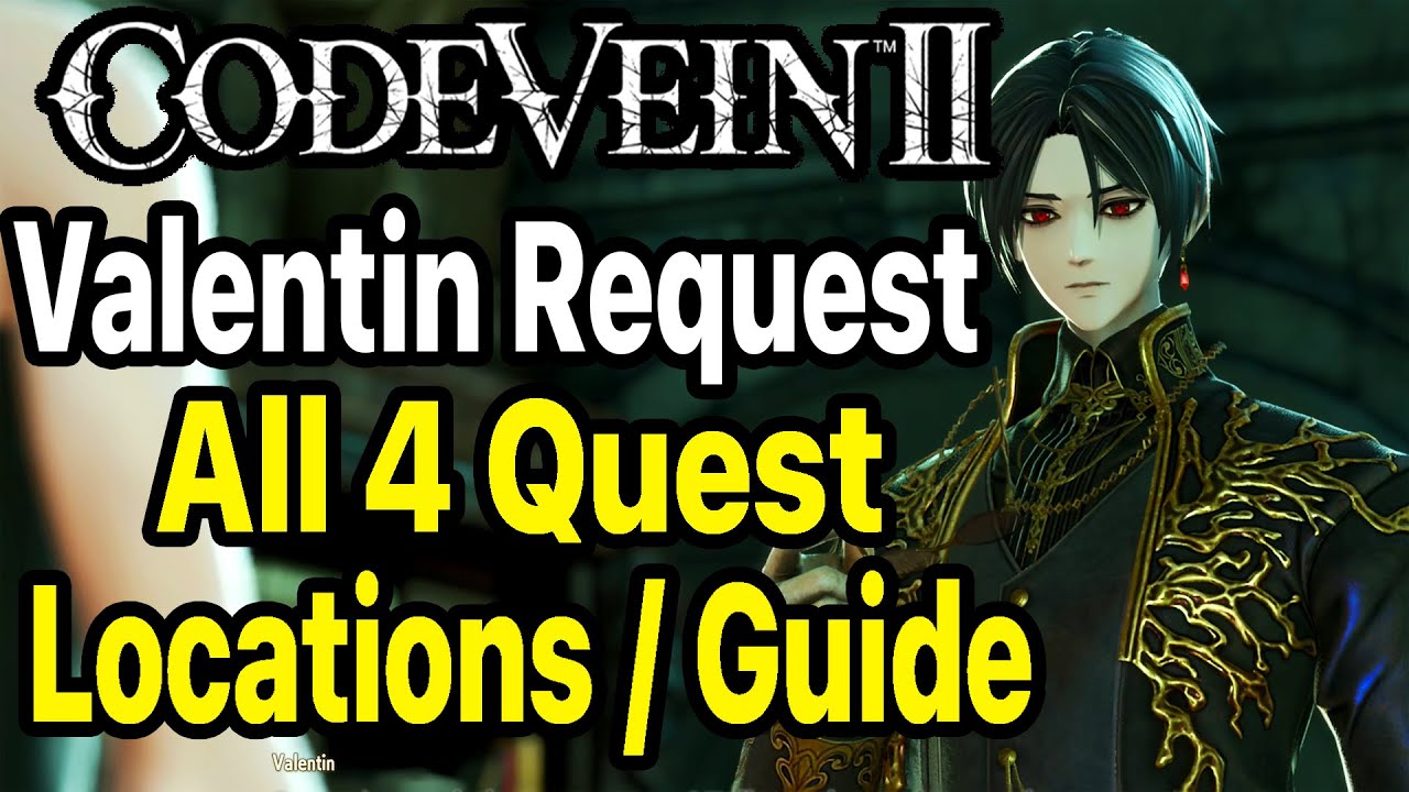 Code Vein 2 - All Valentin's Request Locations / Guide Walkthrough (All 4 Quests)