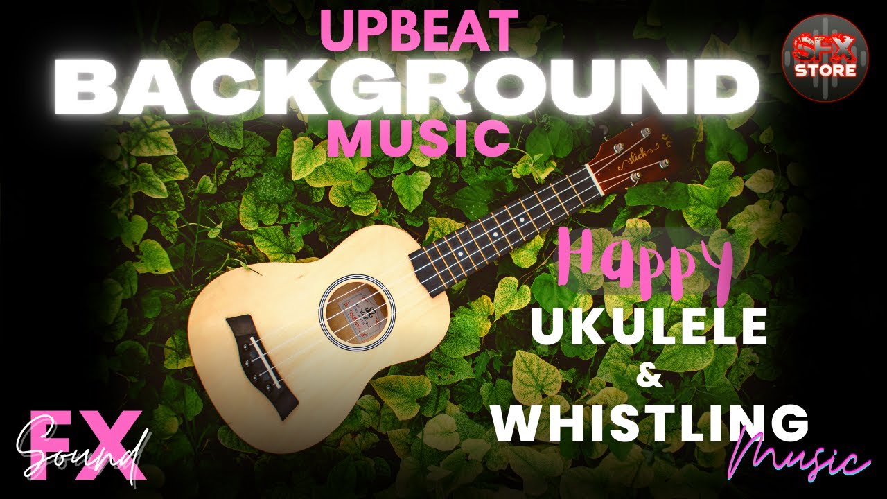 Upbeat Background Music No copyright Happy Whistling Ukulele Music
