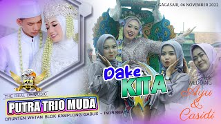 Dake Kita | PUTRA TRIO MUDA Show Gagasari Cirebon The Wedding Ayu Lestari & Casidi 06 Nov 22