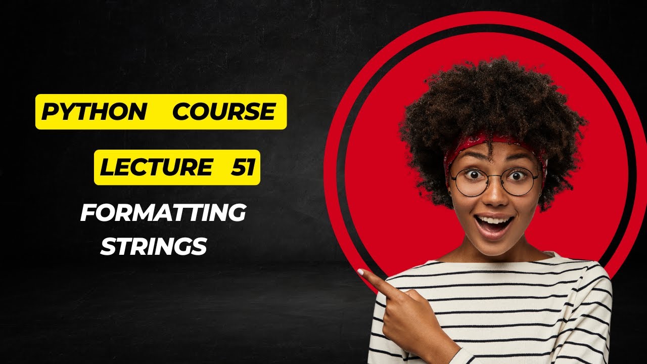 Lecture 51 Formatting Strings - YouTube