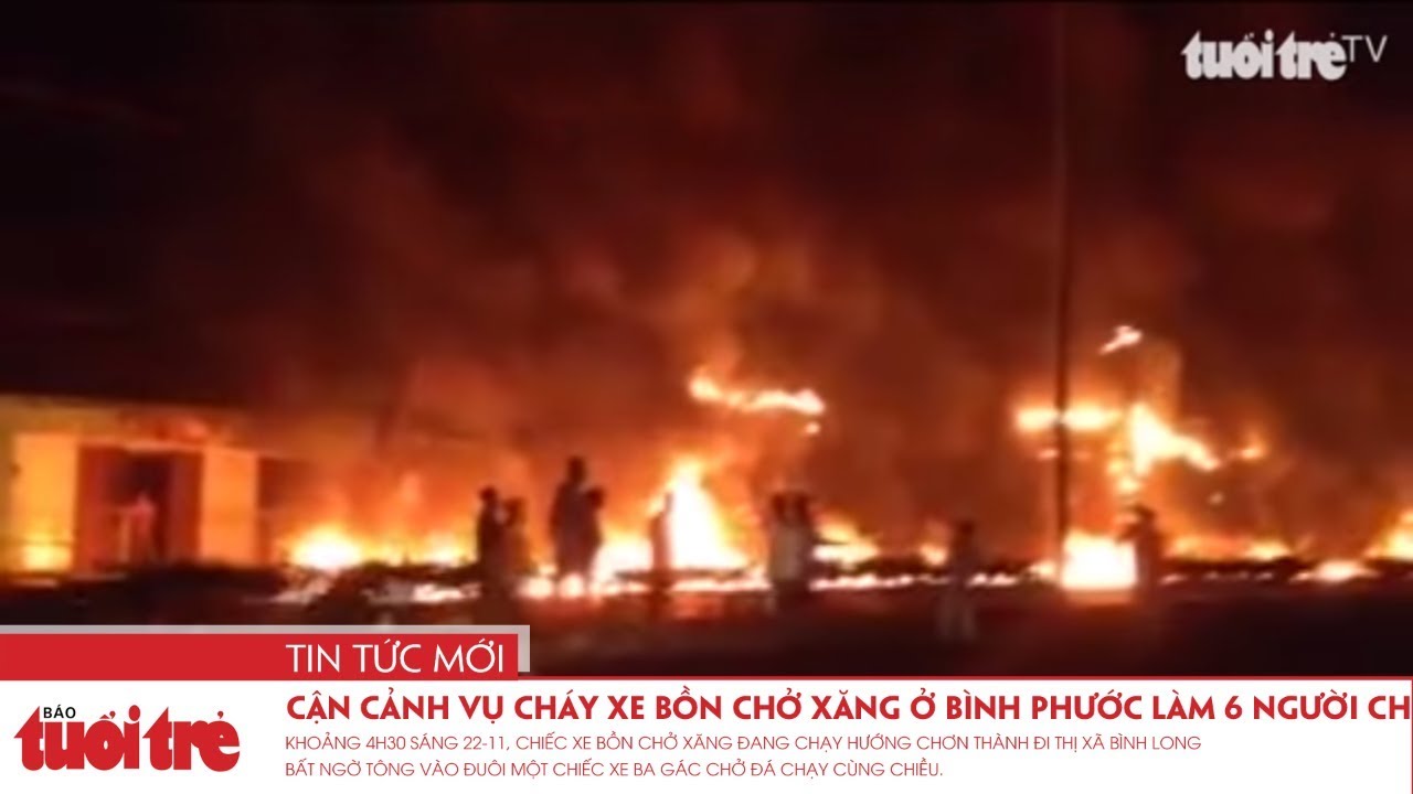 Cận cảnh vụ cháy xe bồn chở xăng ở Bình Phước làm 6... - youtube
