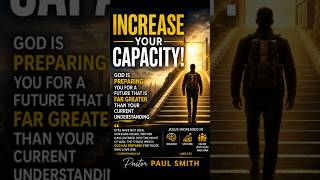 Increase Your Capacity — God Is Preparing You for an Extraordinary Future