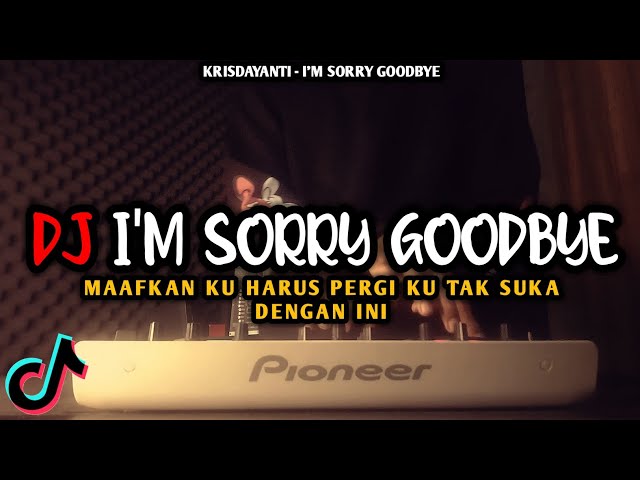 DJ I'M SORRY GOODBYE VIRAL TIKTOK REMIX FULL BASS TERBARU 2022 | DJ MAAFKAN KU HARUS PERGI class=