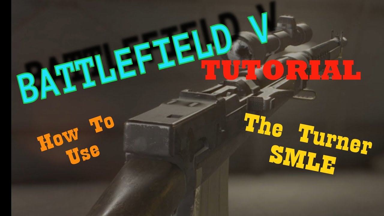 Battlefield 5 - How to use the Turner SMLE - Tutorial & Specializations