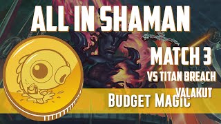 Budget Magic: All In Shaman vs Titan Breach (Match 3)