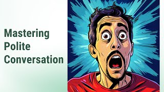 Finding Common Ground: Mastering Polite Conversation in English