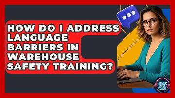 How Do I Address Language Barriers In Warehouse Safety Training? - Customer Support Coach