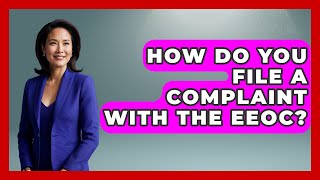 How Do You File A Complaint With The EEOC? - Job Success Network