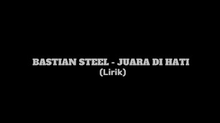 Bastian Steel  Juara Di Hati lirik