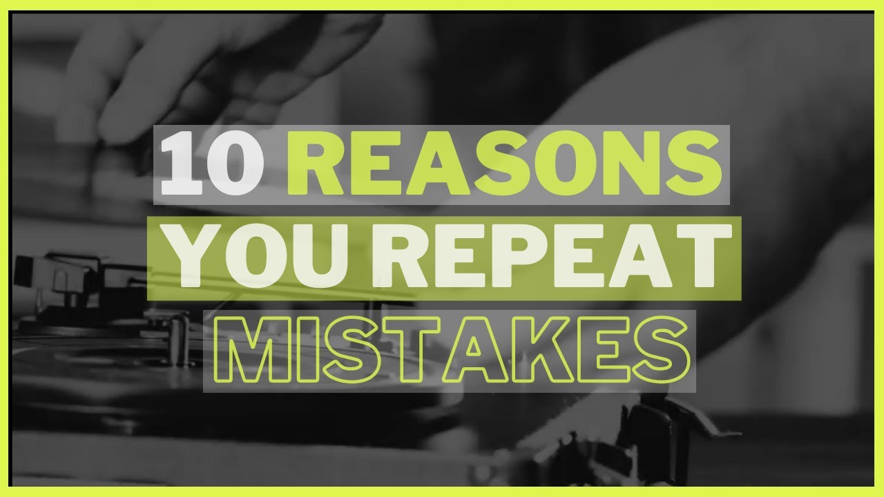 10 Reasons You Repeat the Same Mistakes (ALL OVER AGAIN!) - YouTube