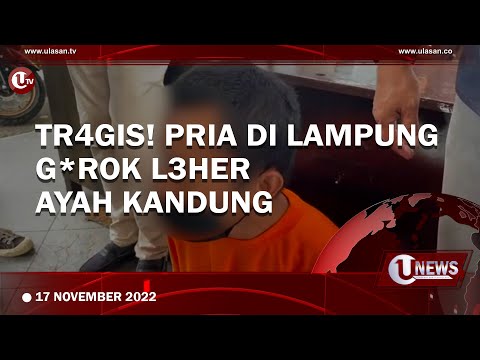 TAK DIIZINKAN MENIKAH, PRIA DI LAMPUNG H*BISI NY*WA AYAH KANDUNG | U-NEWS