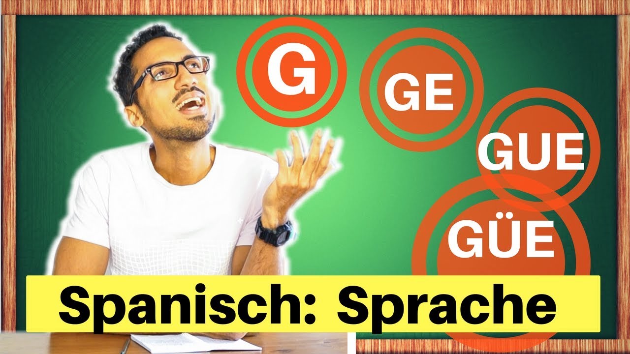 G - die Aussprache - Spanisch richtig sprechen