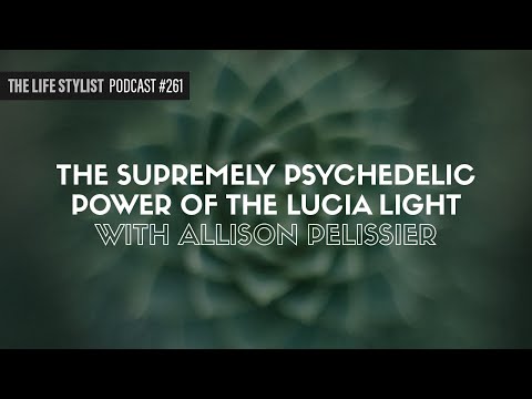 The Supremely Psychedelic Power Of The Lucia Light W/ Allison Pelissier #261