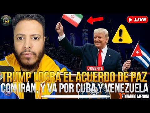 🚨 URGENTE: DONALD TRUMP logra acuerdo con IRÁN y va a LIEBRAR CUBA y VENEZUELA (EDUARDO  MENONI HOY)