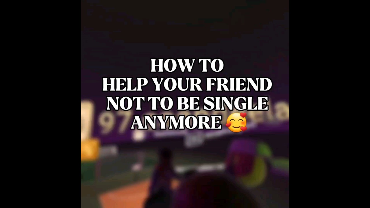 HELP your friend to search for a boyfriend/girlfriend 😇 