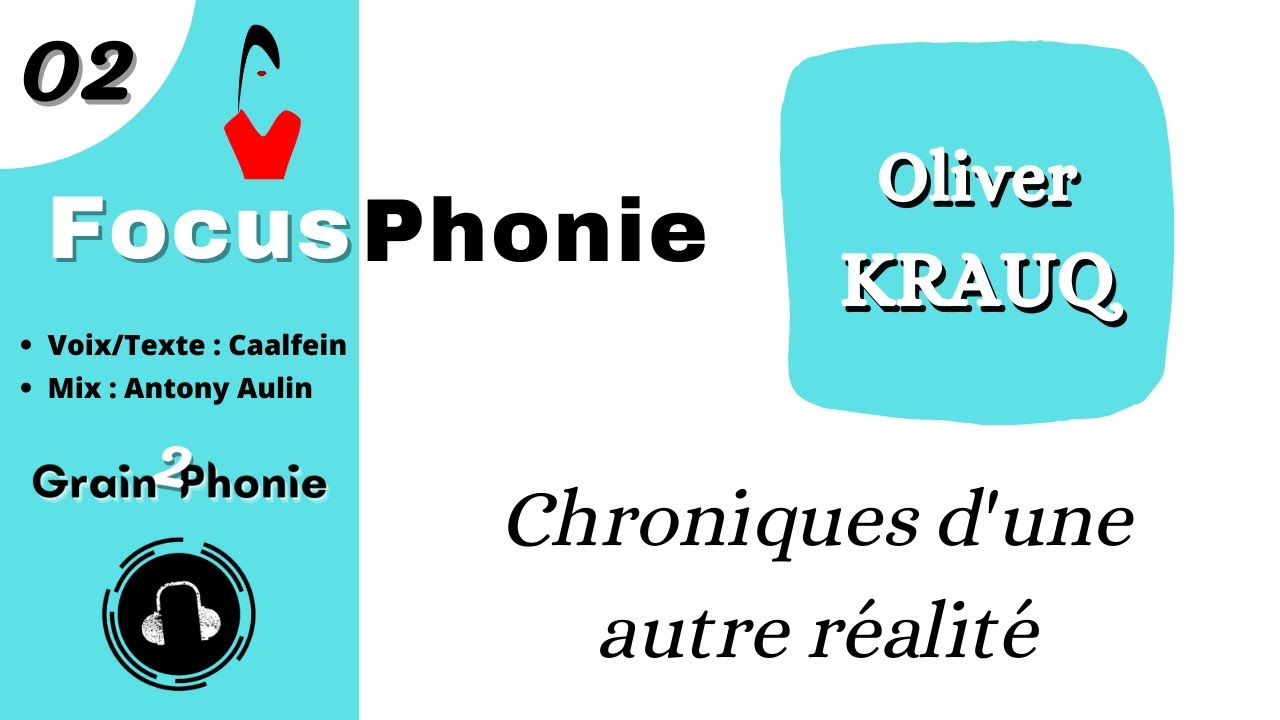 02. Chroniques d'une autre réalité | Oliver Krauq | FocusPhonie