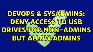 Celebrity DevOps & SysAdmins: Deny Access to USB Drives for non-admins but allow admins Net Worth
