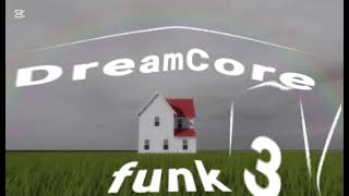 Dreamcore Funk 3 Fanmade