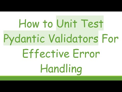How to Unit Test Pydantic Validators For Effective Error Handling