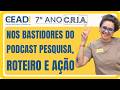 CEADI C.R.I.A. 7º ano | Nos bastidores do Podcast Pesquisa, roteiro e ação | 2º Bim. Profª Jessika F