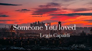 Someone You Loved ❣️- Lewis Capaldi [ Lyrics ]